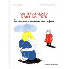 DU BROUILLARD DANS LA TETE - LA DEPRESSION EXPLIQUEE AUX ENFANTS