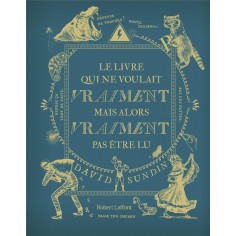 LE LIVRE QUI NE VOULAIT VRAIMENT MAIS ALORS VRAIMENT PAS ETRE LU - VOL03