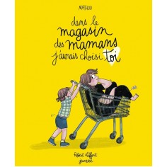 DANS LE MAGASIN DES MAMANS, J'AURAIS CHOISI TOI
