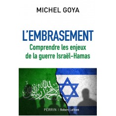 L'EMBRASEMENT - COMPRENDRE LES ENJEUX DE LA GUERRE ISRAEL-HAMAS