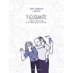 FIGURANTE - JOURNAL D'UNE BELLE-MERE QUI NE VOULAIT PAS D'UN SECOND ROLE FIGURANTE - JOURNAL D'UNE BELLE-MERE QUI NE VOULAIT PAS D'UN SECOND ROLE