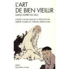 SPIRITUALITES VIVANTES POCHE - T261 - L'ART DE BIEN VIEILLIR DANS L'ESPRIT DU TAO - POEMES CHINOIS T SPIRITUALITES VIVANTES POCHE - T261 - L'ART DE BIEN VIEILLIR DANS L'ESPRIT DU TAO - POEMES CHINOIS T