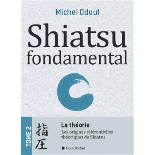 SHIATSU FONDAMENTAL - TOME 2 - LA THEORIE