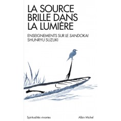 SPIRITUALITES VIVANTES POCHE - T284 - LA SOURCE BRILLE DANS LA LUMIERE - ENSEIGNEMENTS SUR LE SANDOK SPIRITUALITES VIVANTES POCHE - T284 - LA SOURCE BRILLE DANS LA LUMIERE - ENSEIGNEMENTS SUR LE SANDOK