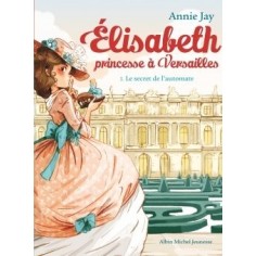 ELISABETH, PRINCESSE A VERSAILLES - ELISABETH T1 LE SECRET DE L'AUTOMATE ELISABETH, PRINCESSE A VERSAILLES - ELISABETH T1 LE SECRET DE L'AUTOMATE