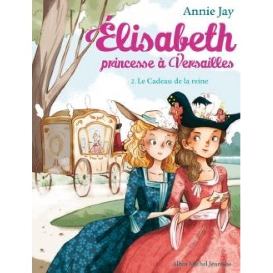 ELISABETH, PRINCESSE A VERSAILLES - ELISABETH T2 LE CADEAU DE LA REINE