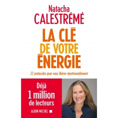 LA CLE DE VOTRE ENERGIE - 22 PROTOCOLES POUR VOUS LIBERER EMOTIONNELLEMENT