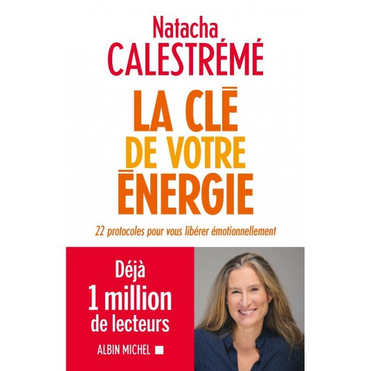 LA CLE DE VOTRE ENERGIE - 22 PROTOCOLES POUR VOUS LIBERER EMOTIONNELLEMENT