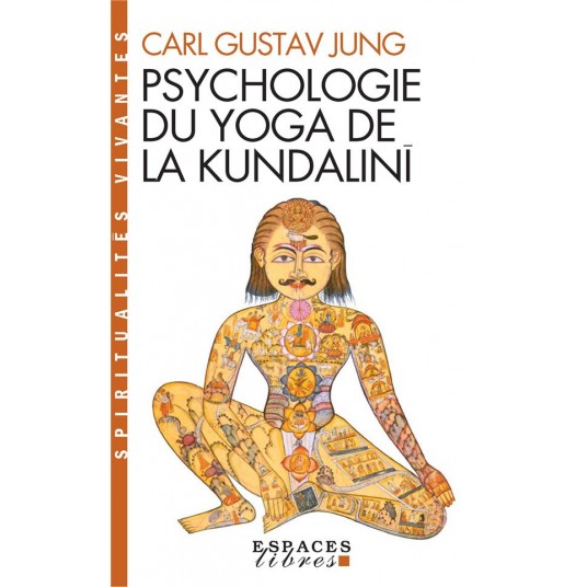 PSYCHOLOGIE DU YOGA DE LA KUNDALINI (ESPACES LIBRES - SPIRITUALITES VIVANTES)
