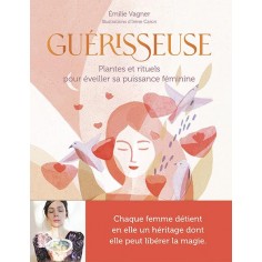 GUERISSEUSE - PLANTES ET RITUELS POUR EVEILLER SA PUISSANCE FEMININE
