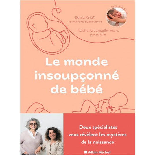 LE MONDE INSOUPCONNE DE BEBE - DEUX SPECIALISTES NOUS REVELENT LES MYSTERES DE LA NAISSANCE
