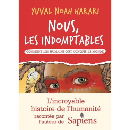 NOUS LES INDOMPTABLES - TOME 1 - COMMENT LES HUMAINS ONT CONQUIS LE MONDE