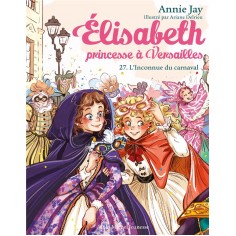 ELISABETH, PRINCESSE A VERSAILLES - ELISABETH T27 L'INCONNUE DU CARNAVAL ELISABETH, PRINCESSE A VERSAILLES - ELISABETH T27 L'INCONNUE DU CARNAVAL