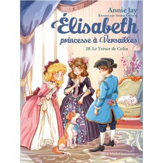 ELISABETH, PRINCESSE A VERSAILLES - ELISABETH T28 LE TRESOR DE COLIN ELISABETH, PRINCESSE A VERSAILLES - ELISABETH T28 LE TRESOR DE COLIN