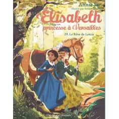 ELISABETH, PRINCESSE A VERSAILLES - ELISABETH T29 LE REVE DE LOTTIE ELISABETH, PRINCESSE A VERSAILLES - ELISABETH T29 LE REVE DE LOTTIE