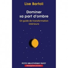 DOMINER SA PART D'OMBRE - UN GUIDE DE TRANSFORMATION INTERIEURE
