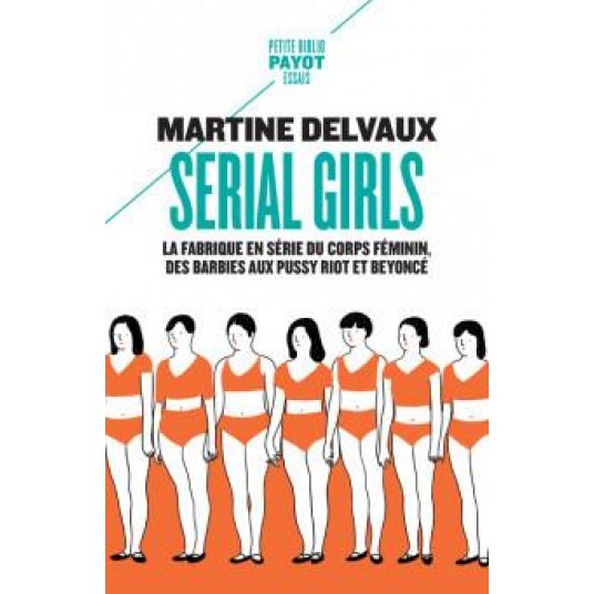 SERIAL GIRLS - LA FABRIQUE EN SERIE DU CORPS FEMININ, DES BARBIES AUX PUSSY RIOT ET BEYONCE