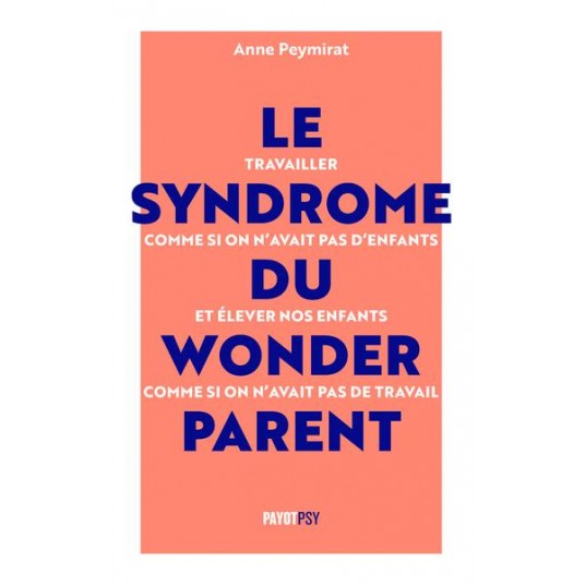 LE SYNDROME DU WONDERPARENT - TRAVAILLER COMME SI ON N'AVAIT PAS D'ENFANTS ET ELEVER NOS ENFANTS COM