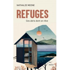 REFUGES - CES ABRIS DONT ON REVE