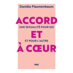 ACCORD ET A COEUR - UNE SEXUALITE POUR SOI ET POUR L'AUTRE