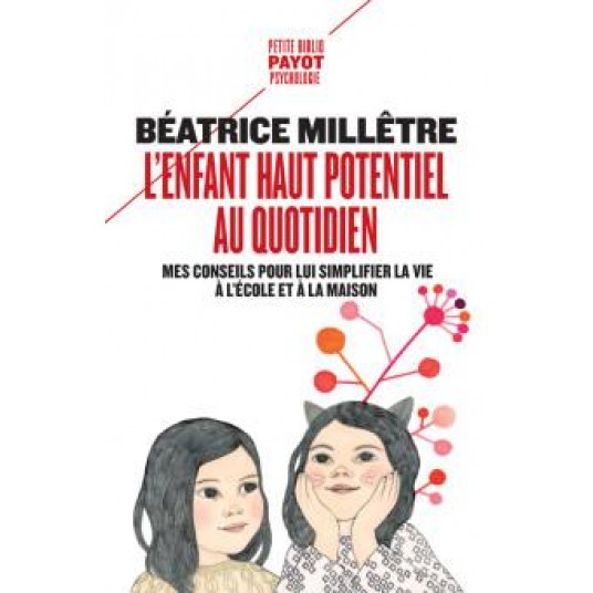 L'ENFANT HAUT POTENTIEL AU QUOTIDIEN - MES CONSEILS POUR LUI SIMPLIFIER LA VIE A L'ECOLE ET A LA MAI