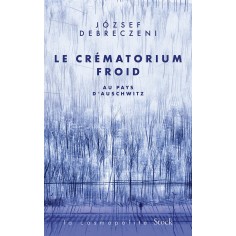LE CREMATORIUM FROID - AU PAYS D'AUSCHWITZ