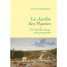 LE JARDIN DES PLANTES - OU DE L'HORRIBLE DANGER DE LA PROMENADE