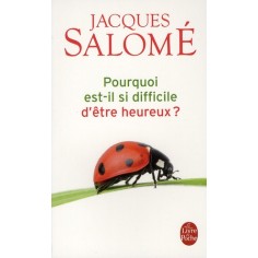 POURQUOI EST-IL SI DIFFICILE D'ETRE HEUREUX ?