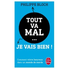 TOUT VA MAL... JE VAIS BIEN !