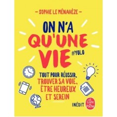 ON N'A QU'UNE VIE - TOUS LES SECRETS POUR ETRE BIEN, REUSSIR SES EXAMENS