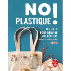 NO PLASTIQUE ! - 101 IDEES POUR REDUIRE NOS DECHETS