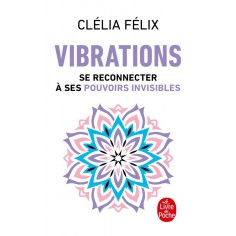 VIBRATIONS - SE RECONNECTER A SES POUVOIRS INVISIBLES