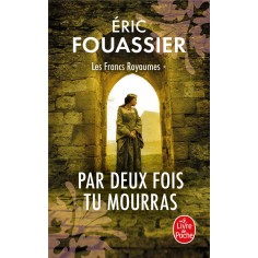PAR DEUX FOIS TU MOURRAS (LES FRANCS ROYAUMES, TOME 1)