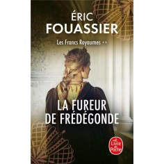 LA FUREUR DE FREDEGONDE (LES FRANCS ROYAUMES, TOME 2)