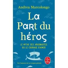 LA PART DU HEROS - LE MYTHE DES ARGONAUTES ET LE COURAGE D'AIMER