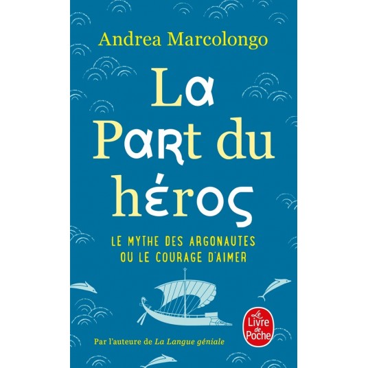 LA PART DU HEROS - LE MYTHE DES ARGONAUTES ET LE COURAGE D'AIMER
