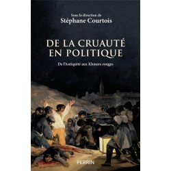 DE LA CRUAUTE EN POLITIQUE - DE L'ANTIQUITE AUX KHMERS ROUGES