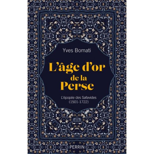 L'AGE D'OR DE LA PERSE - L'EPOPEE DES SAFAVIDES (1501-1722)