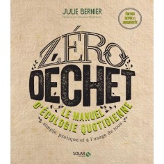 ZERO DECHET - LE MANUEL D'ECOLOGIE QUOTIDIENNE