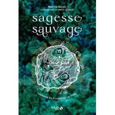 SAGESSE SAUVAGE - CHEMINER AU RYTHME DE LA TERRE