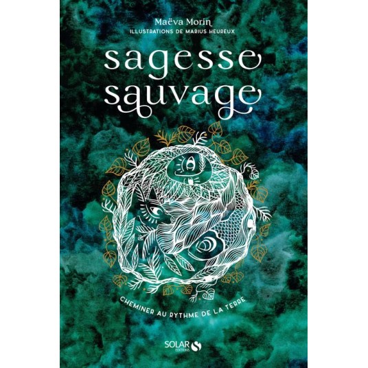 SAGESSE SAUVAGE - CHEMINER AU RYTHME DE LA TERRE