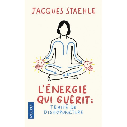 L'ENERGIE QUI GUERIT : TRAITE DE DIGITOPUNCTURE