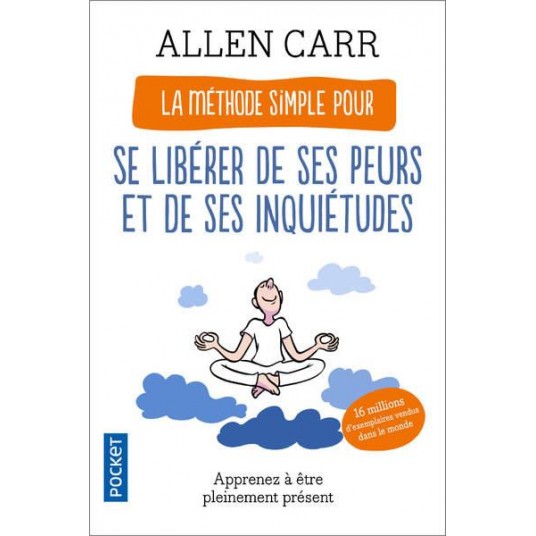 LA METHODE SIMPLE POUR SE LIBERER DE SES PEURS ET DE SES INQUIETUDES