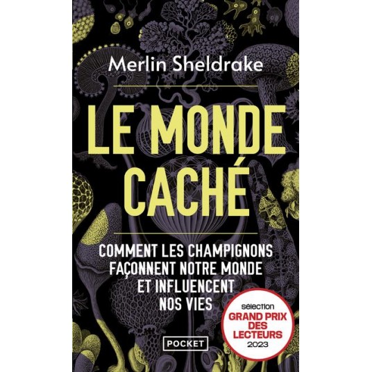 LE MONDE CACHE - COMMENT LES CHAMPIGNONS FACONNENT NOTRE MONDE ET INFLUENCENT NOS VIES