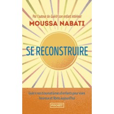 SE RECONSTRUIRE - LA BLESSURE EST L'ENDROIT PAR OU LA LUMIERE PENETRE EN VOUS
