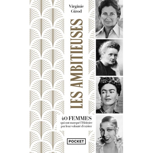 LES AMBITIEUSES... - 40 FEMMES QUI ONT MARQUE L'HISTOIRE PAR LEUR VOLONTE D'EXISTER