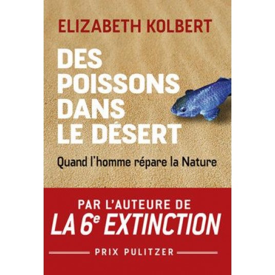 DES POISSONS DANS LE DESERT - QUAND L'HOMME REPARE LA NATURE