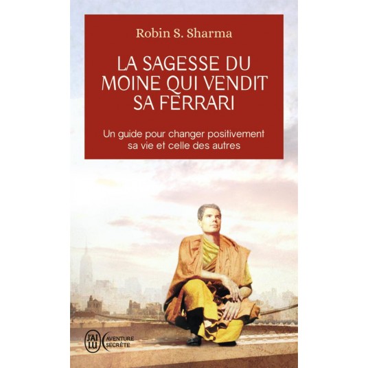 LA SAGESSE DU MOINE QUI VENDIT SA FERRARI - LES HUIT RITUELS DES LEADERS VISIONNAIRES