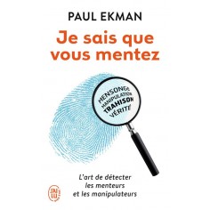 JE SAIS QUE VOUS MENTEZ ! - L'ART DE DETECTER CEUX QUI VOUS TROMPENT