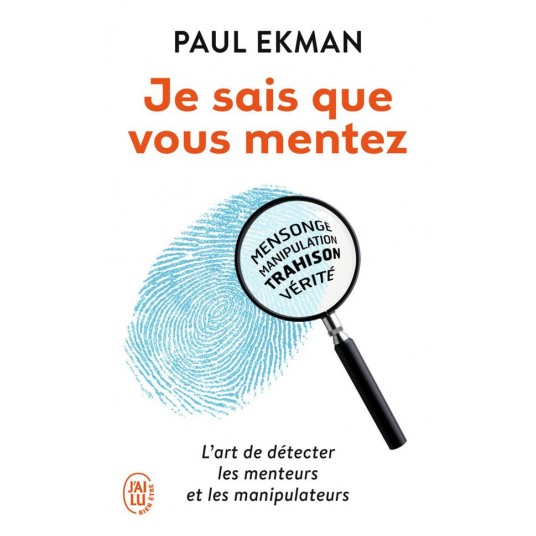JE SAIS QUE VOUS MENTEZ ! - L'ART DE DETECTER CEUX QUI VOUS TROMPENT